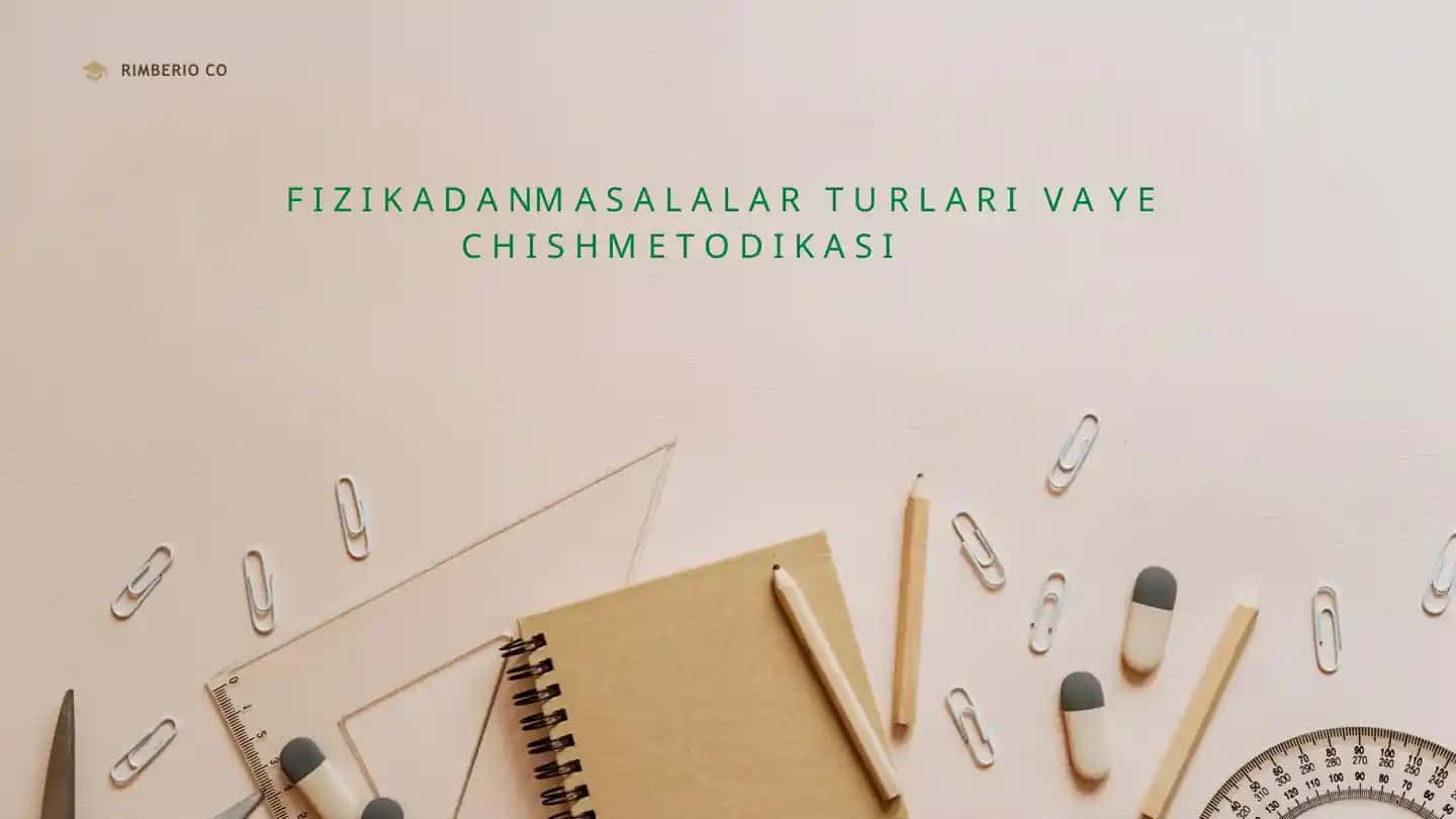 Fizikadan masalalar turlari va yechish metodikasi