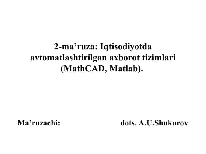 Iqtisodiyotda avtomatlashtirilgan axborot tizimlari (MathCAD, Matlab)