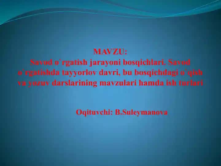 Savod o‘rgatish jarayoni bosqichlari. Savod o‘rgatishda tayyorlov davri va alifbo harfiy davr mavzulari hamda ish turlari