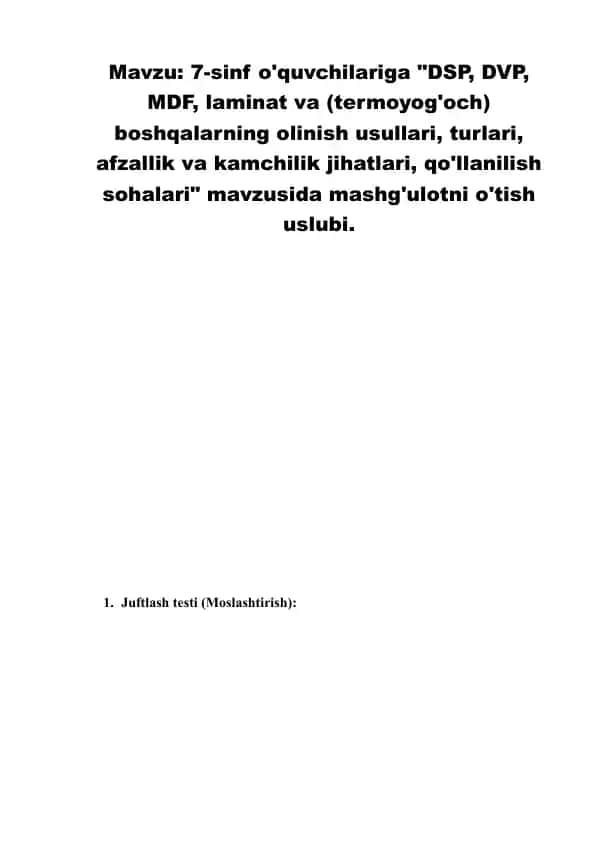 7-sinf o'quvchilariga DSP, DVP, MDF, laminat va (termoyog'och) boshqalarning olinish usullari, turlari, afzallik va kamchilik jihatlari, qo'llanilish sohalari mavzusida mashg'ulotni o'tish uslubi