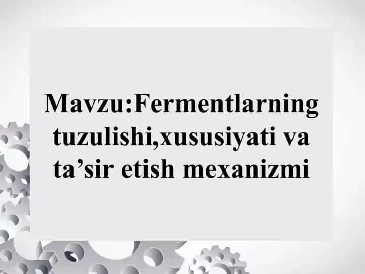 Fermentlarning tuzulishi,xususiyati va ta’sir etish mexanizmi Ферменларнинг тузилиши хусусияти ва тасир этиш механизми