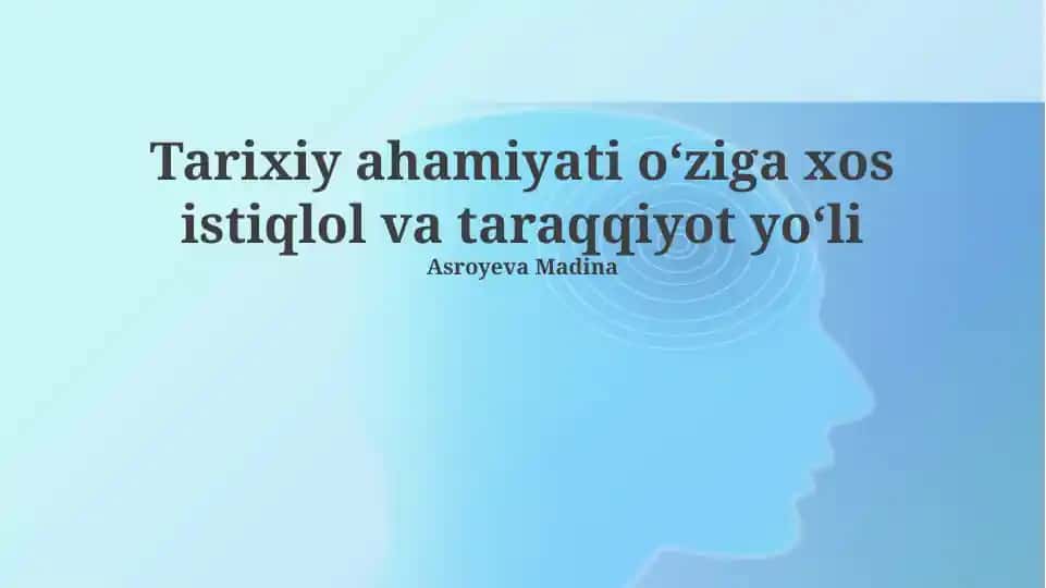 Tarixiy ahamiyati oʻziga xos istiqlol va taraqqiyot yoʻli