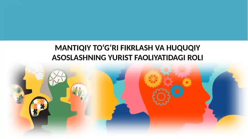 MANTIQIY TO‘G‘RI FIKRLASH VA HUQUQIY ASOSLASHNING YURIST FAOLIYATIDAGI ROLI