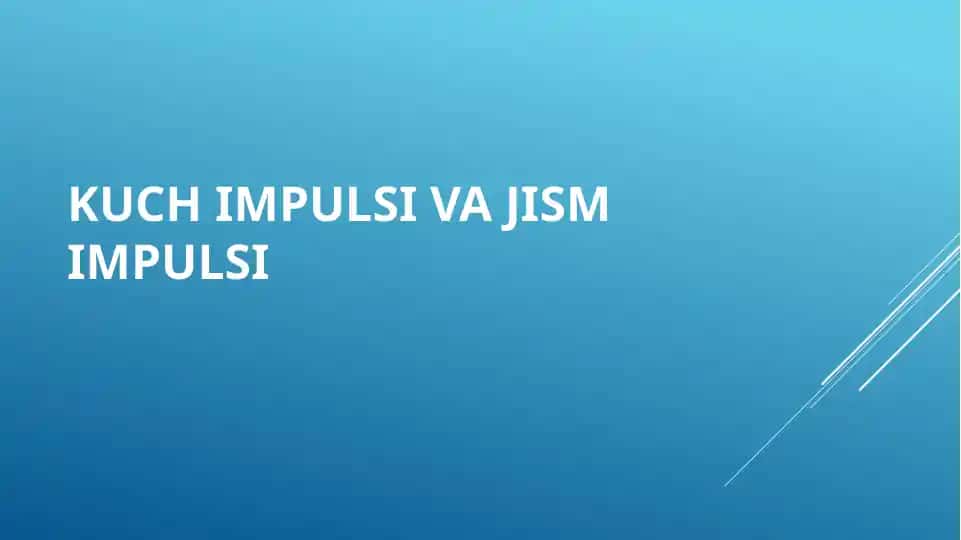 KUCH IMPULSI VA JISM IMPULSI