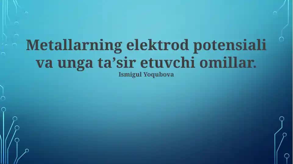 Metallarning elektrod potensiali va unga taʼsir etuvchi omillar