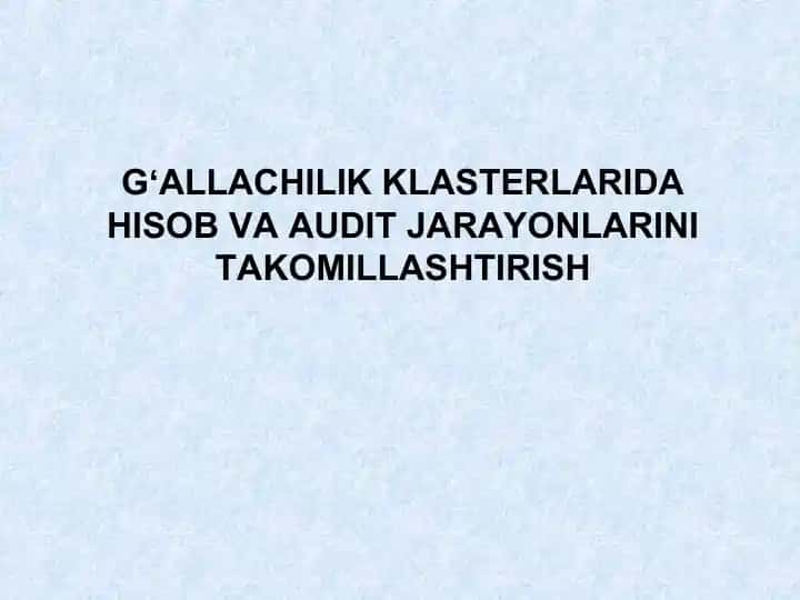 GʻALLАCHILIK KLАSTERLАRIDА HISОB VА АUDIT JАRАYОNLАRINI TАKОMILLАSHTIRISH