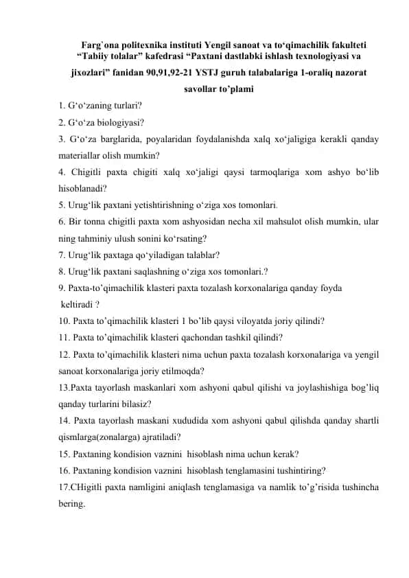Farg`ona politexnika instituti Yengil sanoat va to‘qimachilik fakulteti “Tabiiy tolalar” kafedrasi "Paxtani dastlabki ishlash texnologiyasi va jixozlari" fanidan 90,91,92-21 YSTJ guruh talabalariga 1-oraliq nazorat savollar to’plami