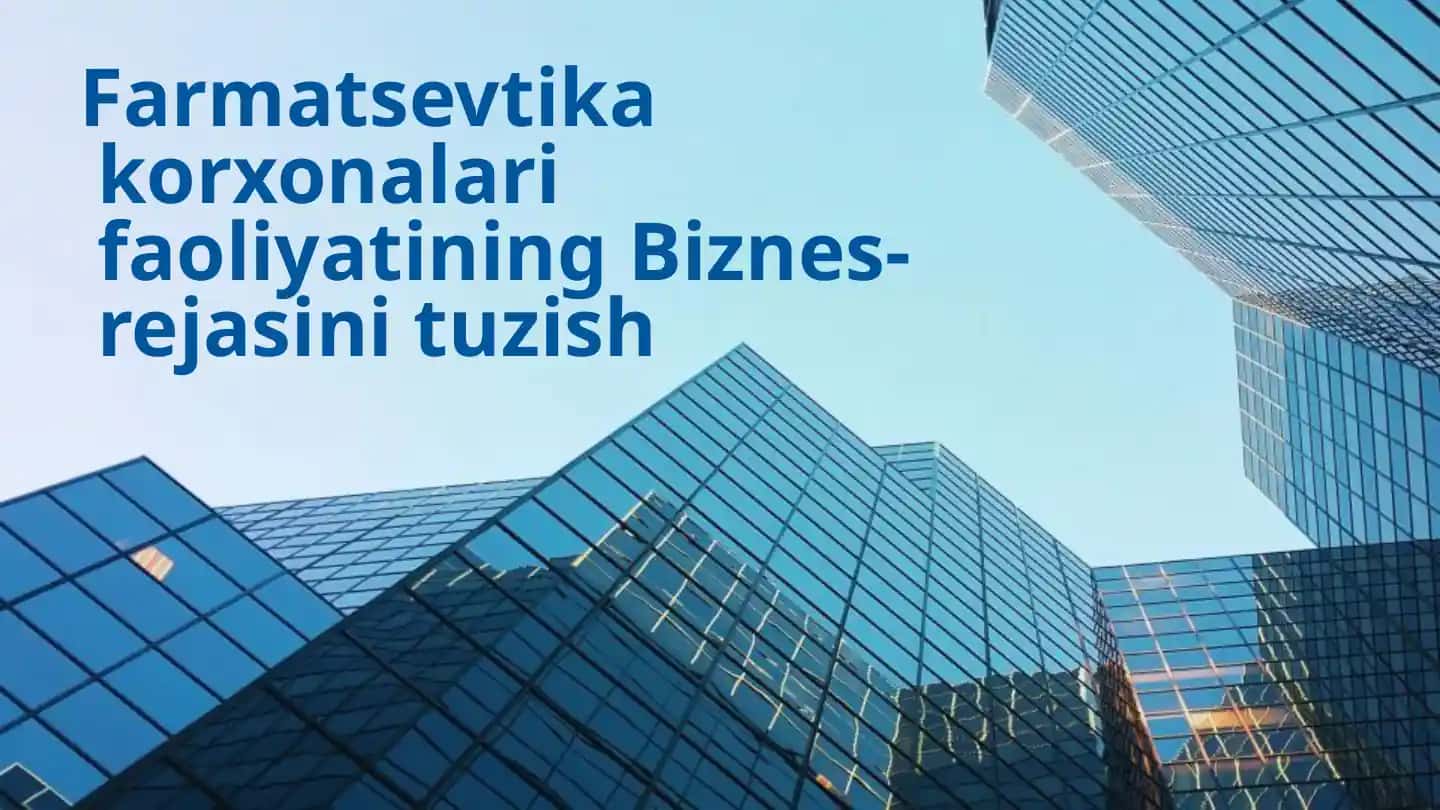 Farmatsevtikakorxonalarifaoliyatining Biznes-rejasini tuzish
