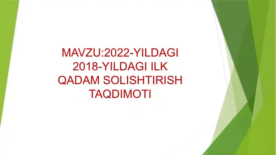 2022-YILDAGI 2018-YILDAGI ILK QADAM SOLISHTIRISH TAQDIMOTI
