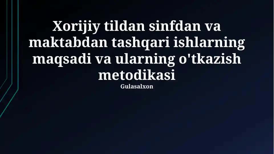 Xorijiy tildan sinfdan va maktabdan tashqari ishlarning maqsadi va ularning o'tkazish metodikasi