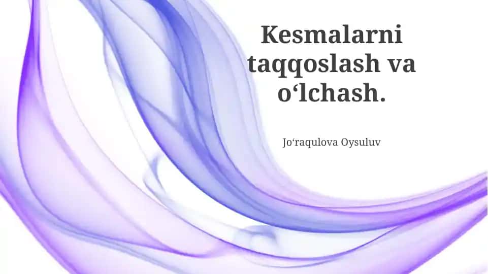 Kesmalarni taqqoslash va oʻlchash