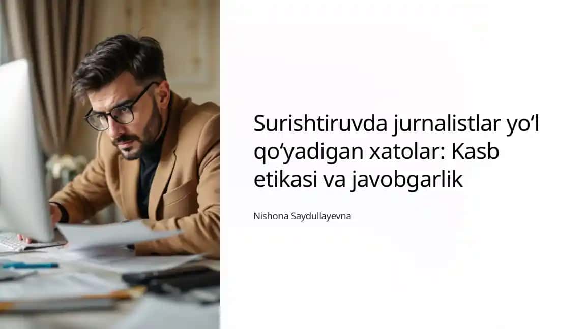 Surishtiruvda jurnalistlar yo‘l qo‘yadigan xatolar: Kasb etikasi va javobgarlik