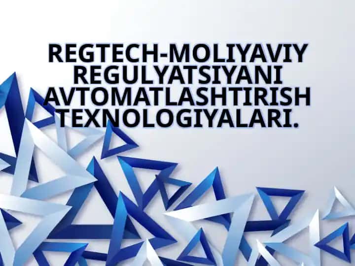REGTECH-MOLIYAVIY REGULYATSIYANI AVTOMATLASHTIRISH TEXNOLOGIYALARI