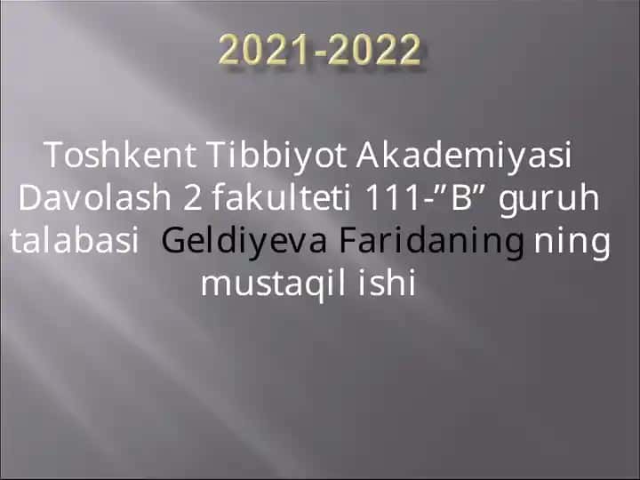 Toshkent Tibbiyot Akademiyasi Davolash 2 fakulteti 111-”B” guruh talabasiGeldiyeva Faridaningning mustaqil ishi