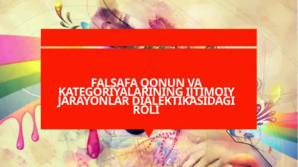 FALSAFA QONUN VA KATEGORIYALARINING IJTIMOIY JARAYONLAR DIALEKTIKASIDAGI ROLI