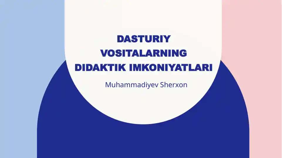 Dasturiy vositalarning didaktik imkoniyatlari