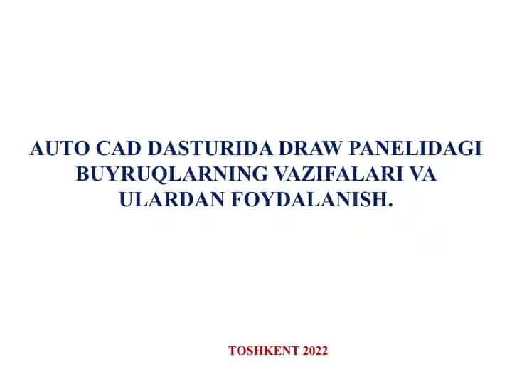 AUTO CAD dasturida Draw panelidagi buyruqlarning vazifalari va ulardan foydalanish