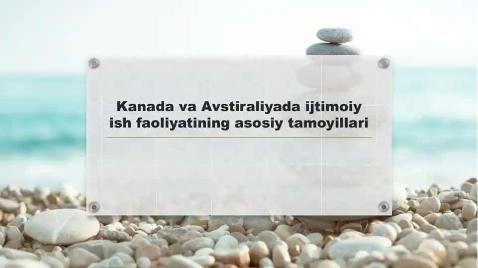 Kanada va Avstraliyada ijtimoiy ish faoliyatining asosiy tamoyillari
