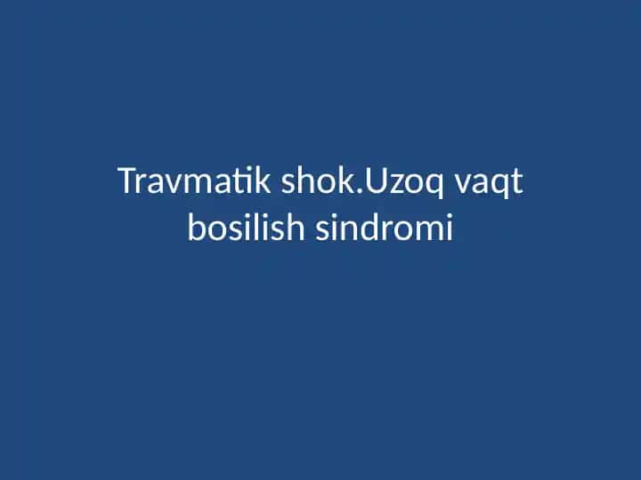 Travmatik shok.Uzoqvaqtbosilishsindromi