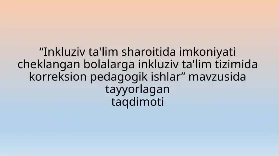 Inkluziv ta'lim sharoitida imkoniyati cheklangan bolalarga inkluziv ta'lim tizimida korreksion pedagogik ishlar