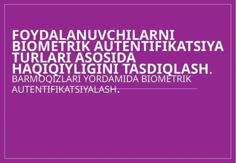 Daktiloskopik (barmoq izi) biometrik autentifikatsiya tizimi
