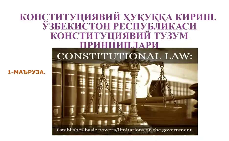 Konstitutsiyaviy Huquqqa Kirish. O'zbekiston Respublikasi Konstitutsiyaviy Tuzum Prinsiplari