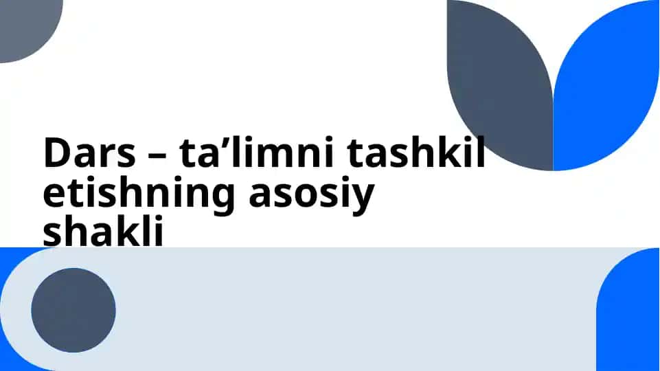 Dars ta’limni tashkil etishning asosiy shakli