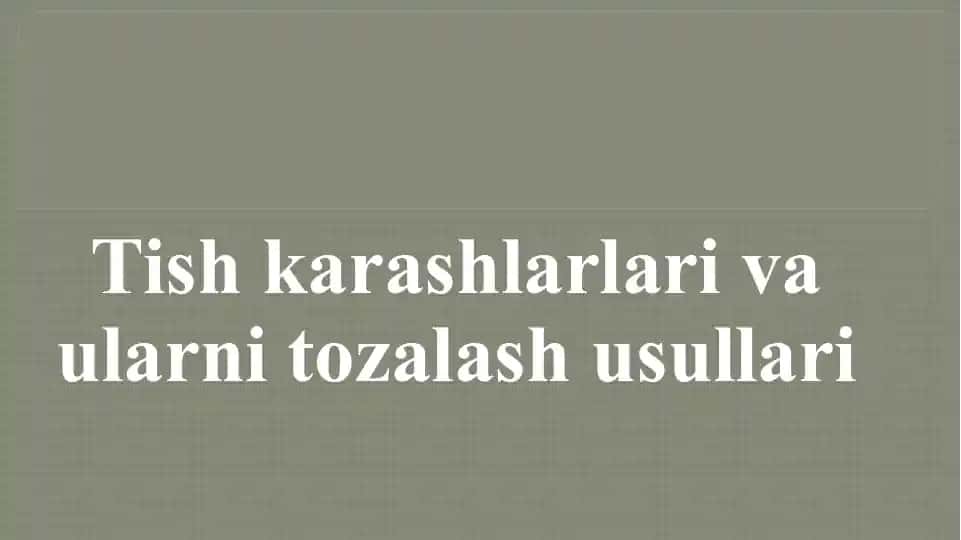 Tish karashlari va toshlarini tozalash usullari