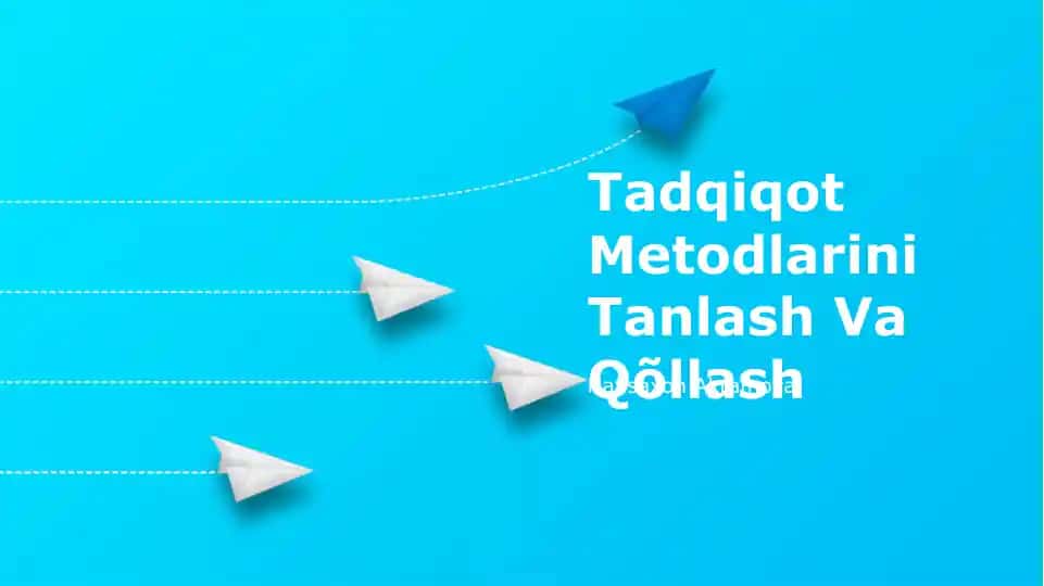 Tadqiqot Metodlarini Tanlash Va Qõllash