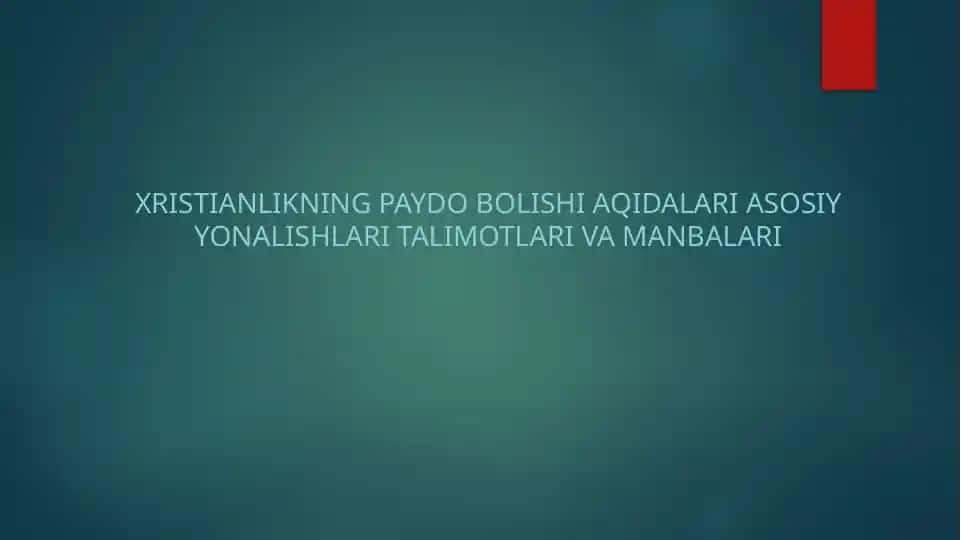 XRISTIANLIKNING PAYDO BOLISHI AQIDALARI ASOSIY YONALISHLARI TALIMOTLARI VA MANBALARI