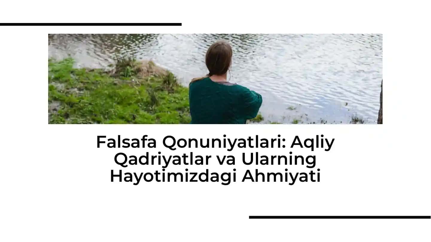 Falsafa Qonuniyatlari: Aqliy Qadriyatlar va Ularning Hayotimizdagi Ahmiyati