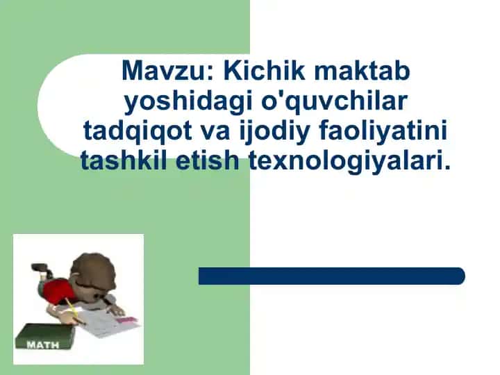 Kichik maktab yoshidagi o'quvchilar tadqiqot va ijodiy faoliyatini tashkil etish texnologiyalari