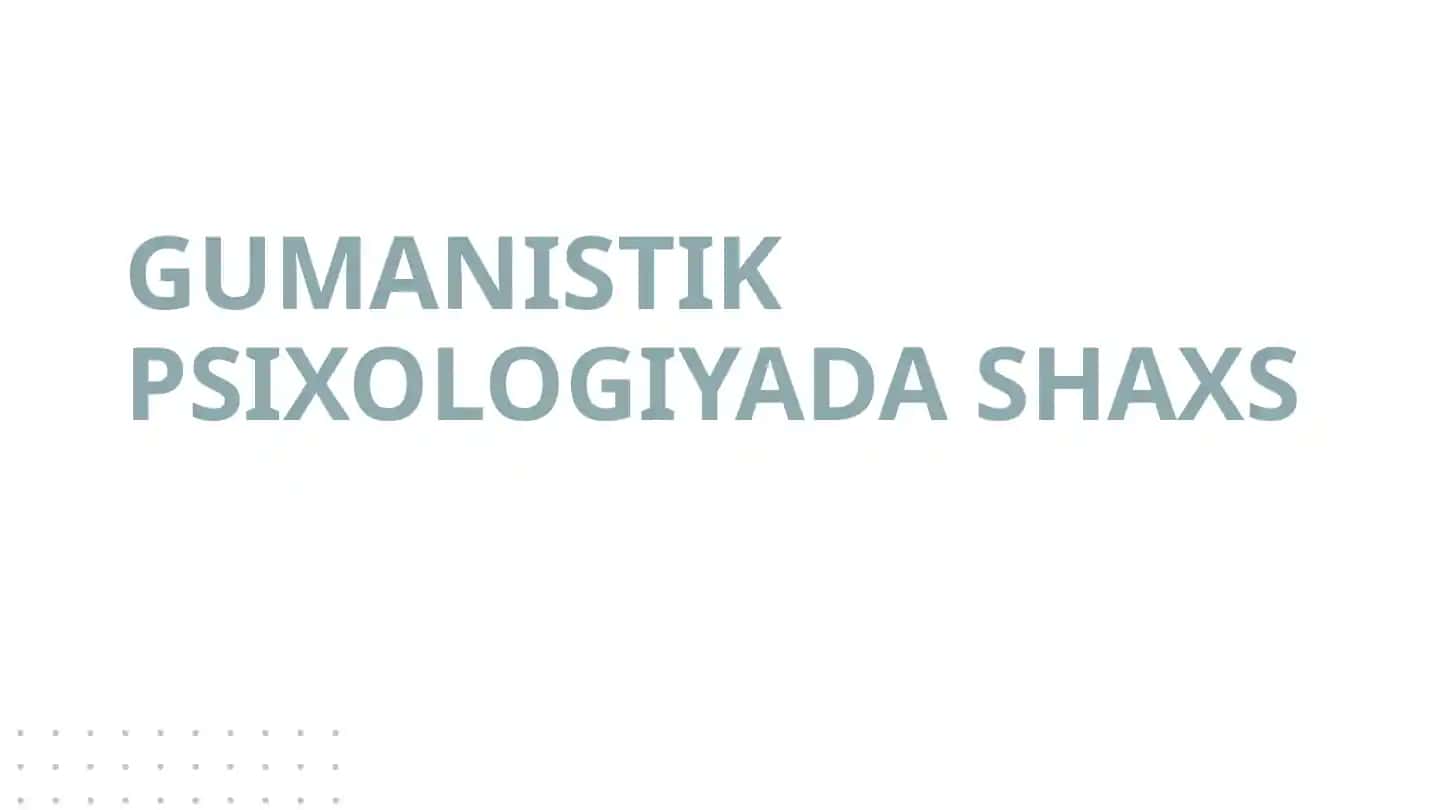 GUMANISTIK PSIXOLOGIYADA SHAXS