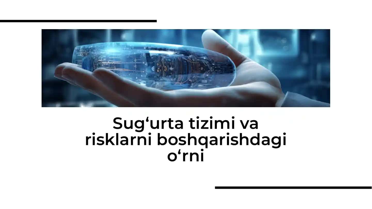 Sug‘urta tizimi va risklarni boshqarishdagi o‘rni