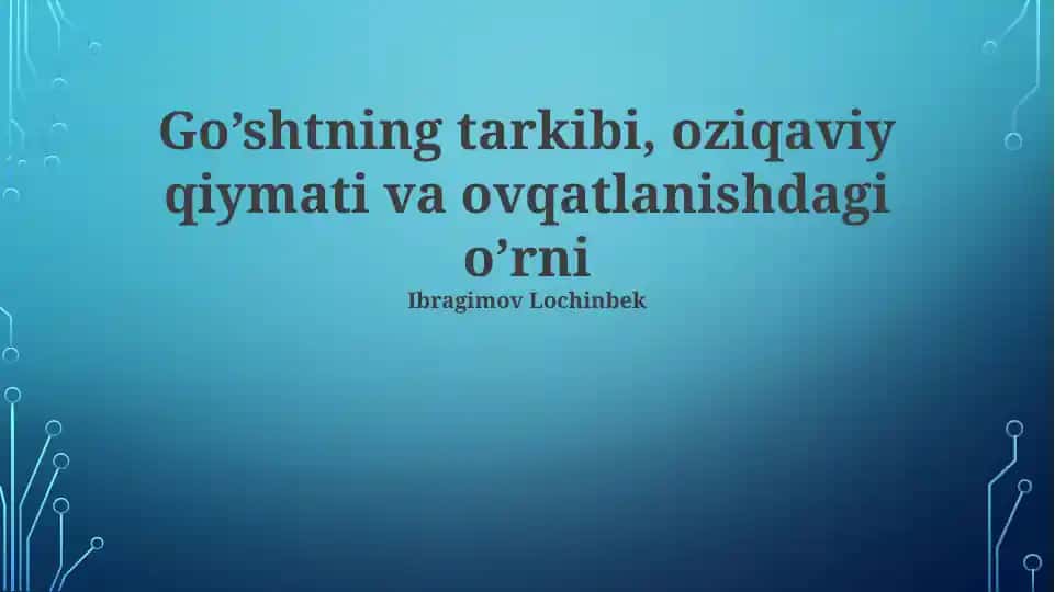 Go’shtning tarkibi, oziqaviy qiymati va ovqatlanishdagi o’rni