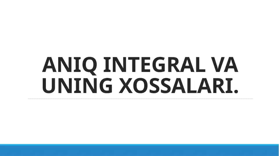 ANIQ INTЕGRAL VA UNING XOSSALARI