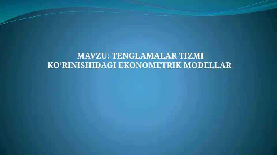 Tenglamalar tizmi ko‘rinishidagi ekonometrik modellar