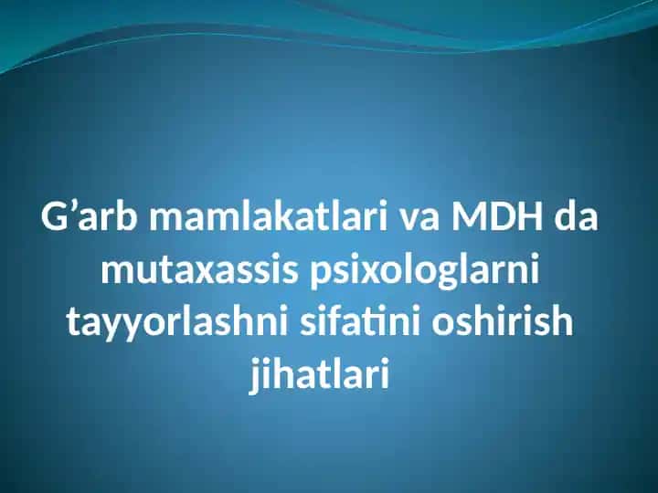 G’arb mamlakatlari va MDH da mutaxassis psixologlarni tayyorlashni sifatini oshirish jihatlari