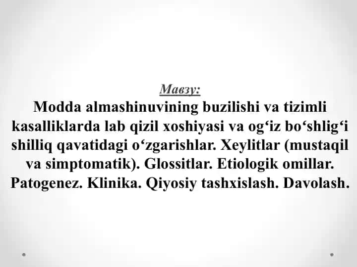 Modda almashinuvining buzilishi va tizimli kasalliklarda lab qizil xoshiyasi va ogʻiz boʻshligʻi shilliq qavatidagi oʻzgarishlar. Xeylitlar (mustaqil va simptomatik). Glossitlar