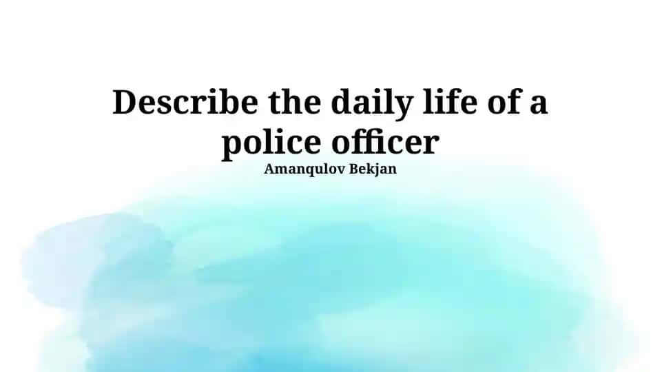 Describe the daily life of a police officer