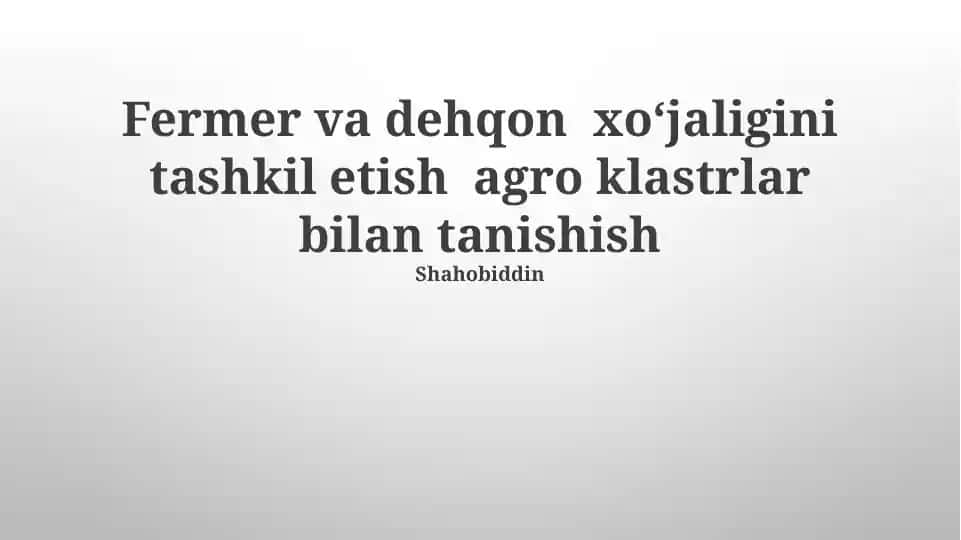 Fermer va dehqon xo‘jaligini tashkil etish agro klasterlar bilan tanishish
