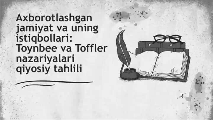 Axborotlashgan jamiyat va uning istiqbollari Toynbee va Toffler nazariyalari qiyosiy tahlili