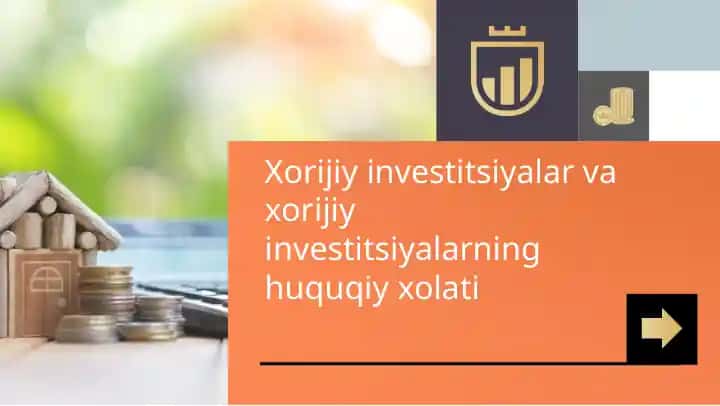 Xorijiy investitsiyalar va xorijiy investitsiyalarning huquqiy xolati