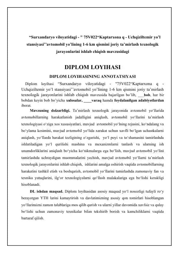 Diplom loyihasi "Surxandaryo viloyatidagi - "75V022“Kaptarxona q - Uchqiziltemir yo'l stansiyasi'' avtomobil yo'lining 1-6 km qismini joriy ta'mirlash texnologik jarayonlarini ishlab chiqish mavzusida