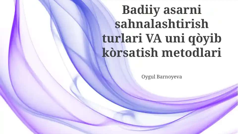 Badiiy asarni sahnalashtirish turlari VA uni qòyib kòrsatish metodlari