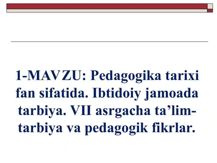 Pedagogika tarixi fan sifatida. Ibtidoiy jamoada tarbiya. VII asrgacha ta’lim-tarbiya va pedagogik fikrlar.