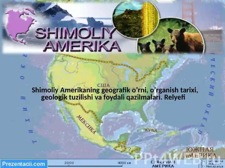 Shimoliy Amerikaning geografik o’rni, o’rganish tarixi, geologik tuzilishi va foydali qazilmalari