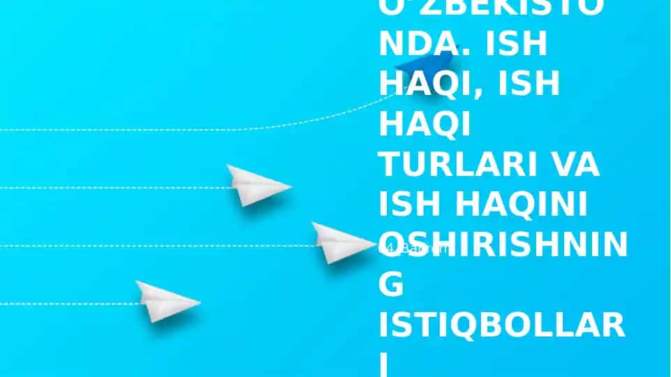 OʼZBEKISTONDA. ISH HAQI, ISH HAQI TURLARI VA ISH HAQINI OSHIRISHNING ISTIQBOLLARI