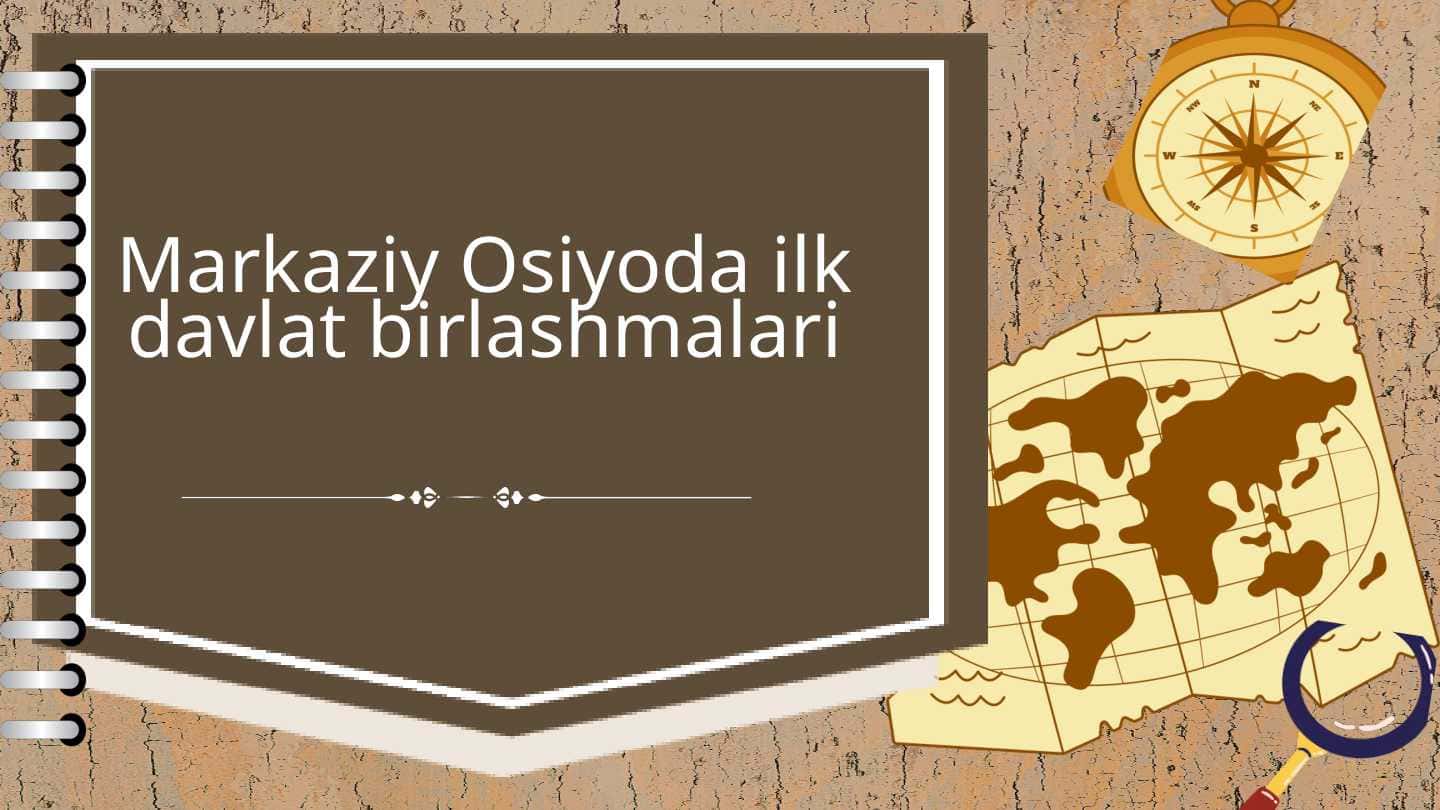 Markaziy Osiyoda ilk davlat birlashmalari