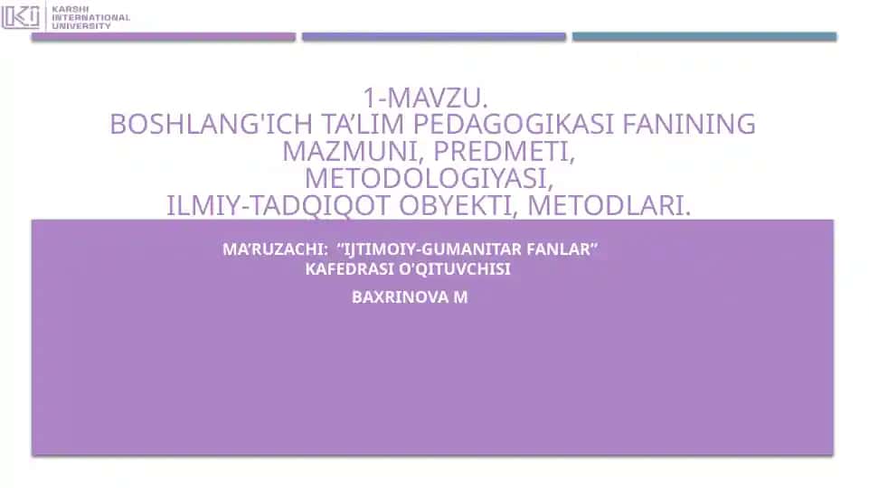 Boshlang'ich ta’lim pedagogikasi fanining mazmuni, predmeti, metodologiyasi, ilmiy-tadqiqot obyekti, metodlari